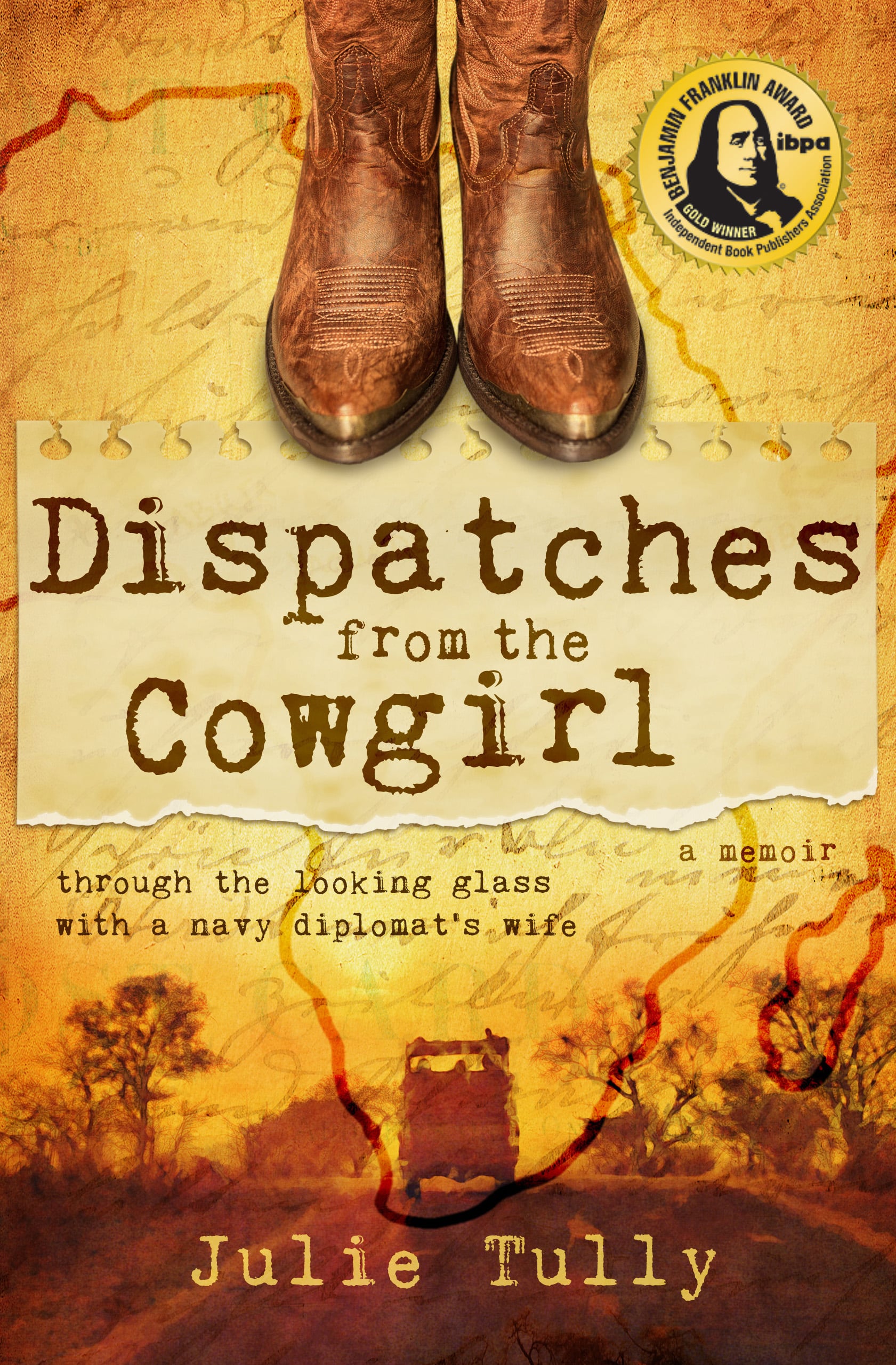 cover of Julie Tully's book Dispatches from the Cowgirl with an image of boots, a palm tree, and a truck driving on a rustic road and the subtitle "through the looking glass with a Navy Diplomat's wife" and "a memoir"
